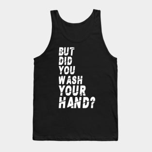 But Did You Wash Your Hands? Hand Washing Hygiene Nurse Gift Tank Top